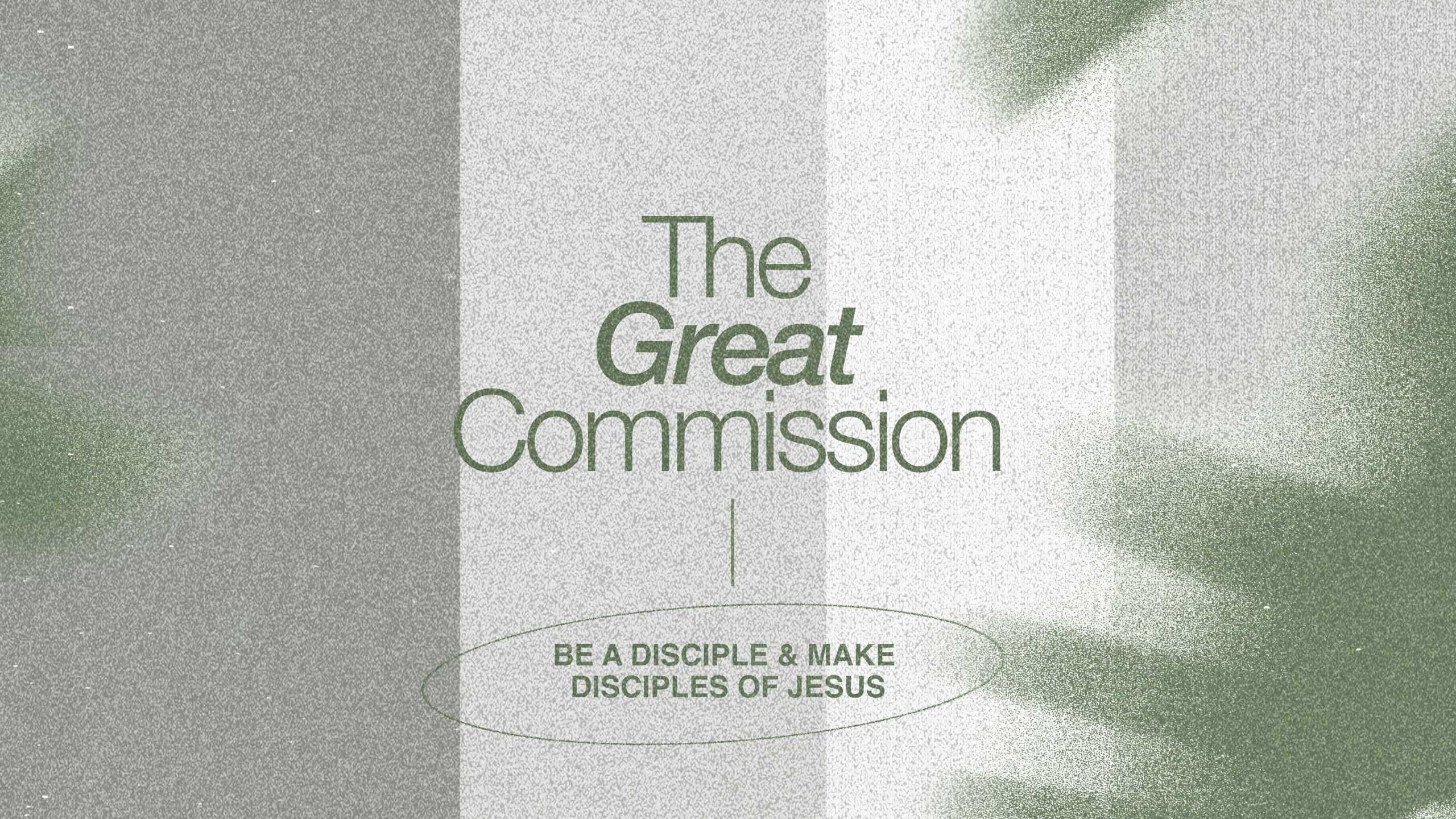 The Great Commission: Be a Disciple & Make Disciples of Jesus